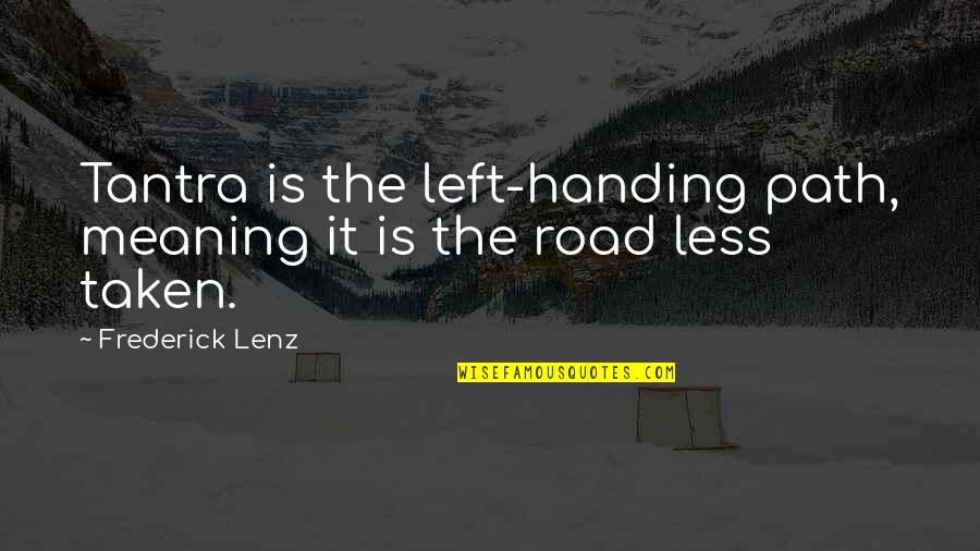 Manumission Records Quotes By Frederick Lenz: Tantra is the left-handing path, meaning it is Manumission Records Quotes By Frederick Lenz: Tantra is the left-handing path, meaning it is