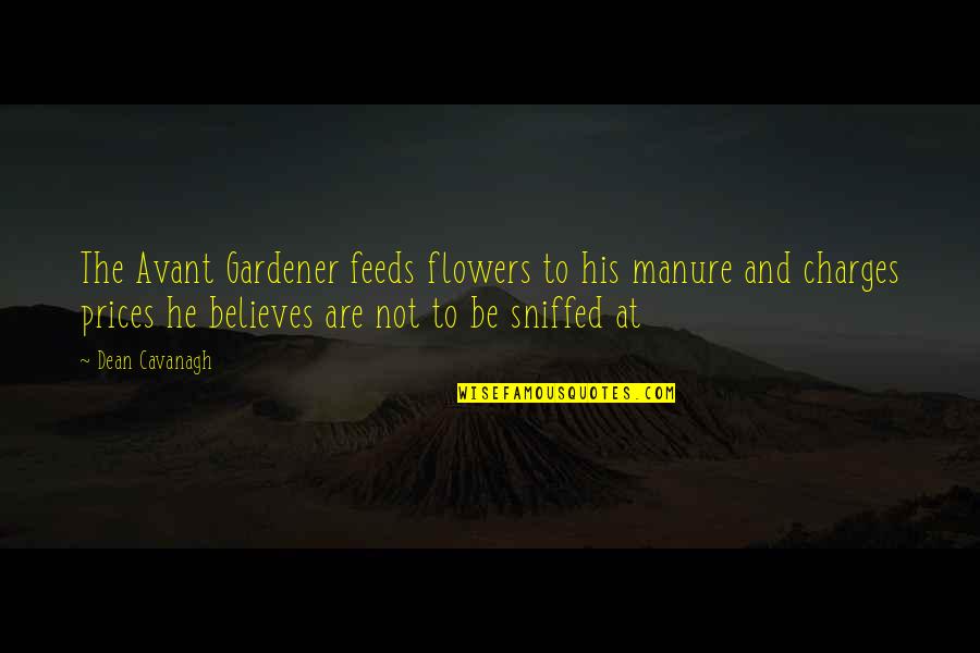 Manure Quotes By Dean Cavanagh: The Avant Gardener feeds flowers to his manure