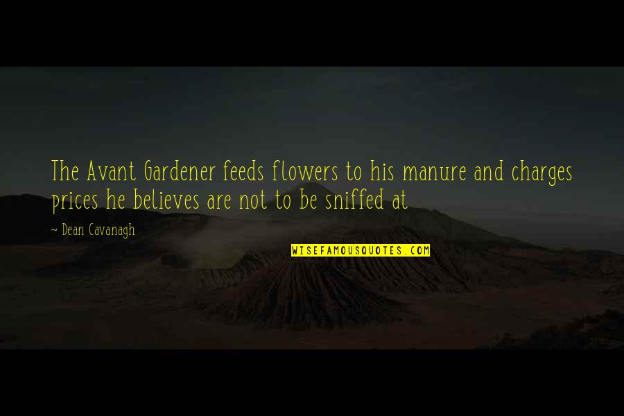 Manure Quotes By Dean Cavanagh: The Avant Gardener feeds flowers to his manure Manure Quotes By Dean Cavanagh: The Avant Gardener feeds flowers to his manure