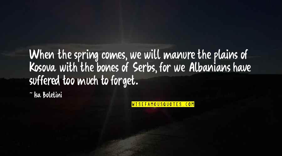 Manure Quotes By Isa Boletini: When the spring comes, we will manure the Manure Quotes By Isa Boletini: When the spring comes, we will manure the