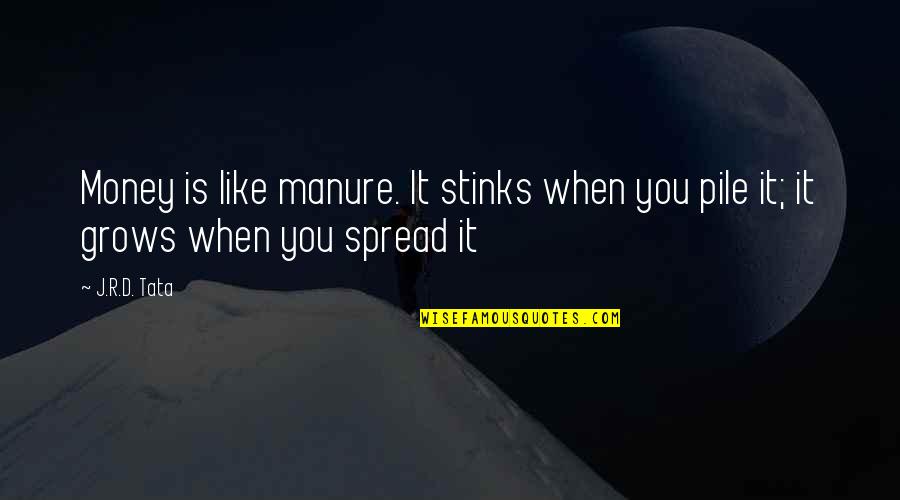 Manure Quotes By J.R.D. Tata: Money is like manure. It stinks when you