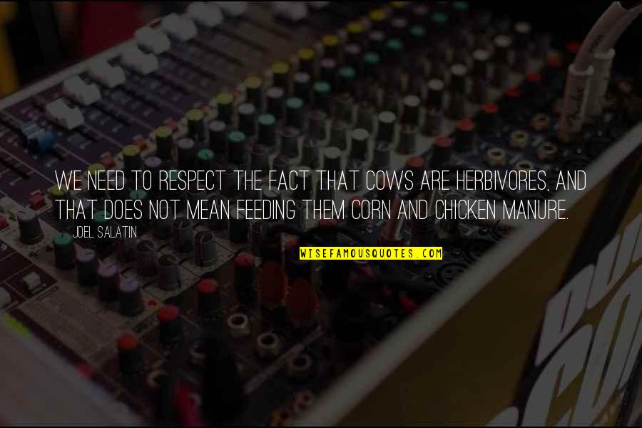 Manure Quotes By Joel Salatin: We need to respect the fact that cows Manure Quotes By Joel Salatin: We need to respect the fact that cows