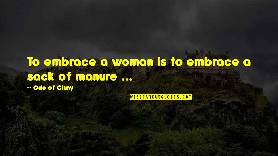 Manure Quotes By Odo Of Cluny: To embrace a woman is to embrace a