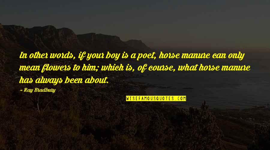 Manure Quotes By Ray Bradbury: In other words, if your boy is a