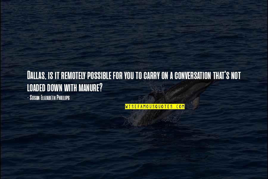 Manure Quotes By Susan Elizabeth Phillips: Dallas, is it remotely possible for you to Manure Quotes By Susan Elizabeth Phillips: Dallas, is it remotely possible for you to
