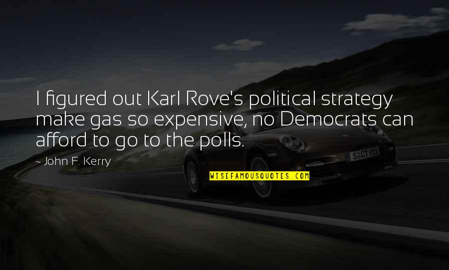 Manured Quotes By John F. Kerry: I figured out Karl Rove's political strategy make