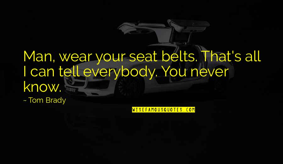 Manuscript Format Quotes By Tom Brady: Man, wear your seat belts. That's all I