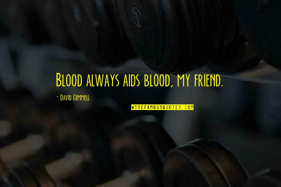 Manuscript Of Accra Quotes By David Gemmell: Blood always aids blood, my friend. Manuscript Of Accra Quotes By David Gemmell: Blood always aids blood, my friend.