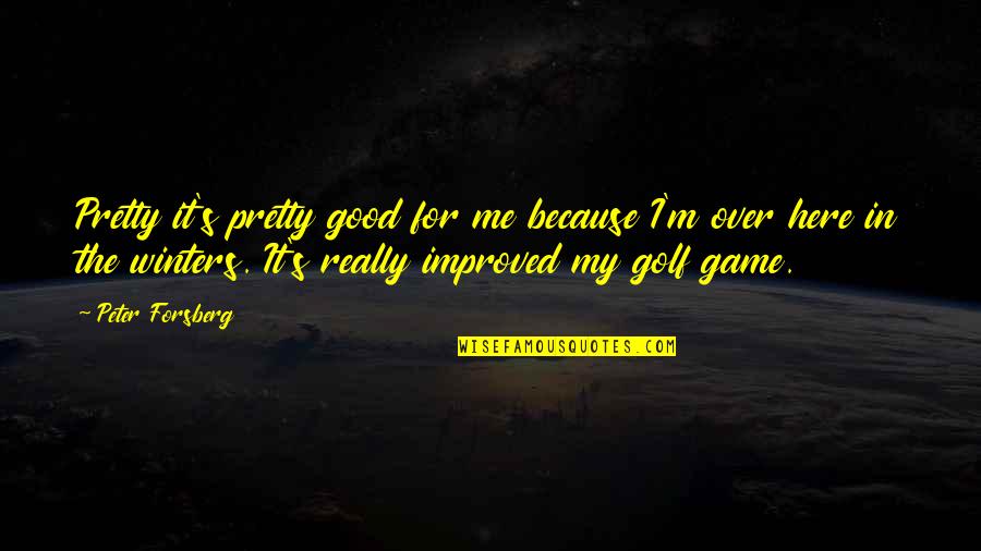 Manuscript Of Accra Quotes By Peter Forsberg: Pretty it's pretty good for me because I'm Manuscript Of Accra Quotes By Peter Forsberg: Pretty it's pretty good for me because I'm