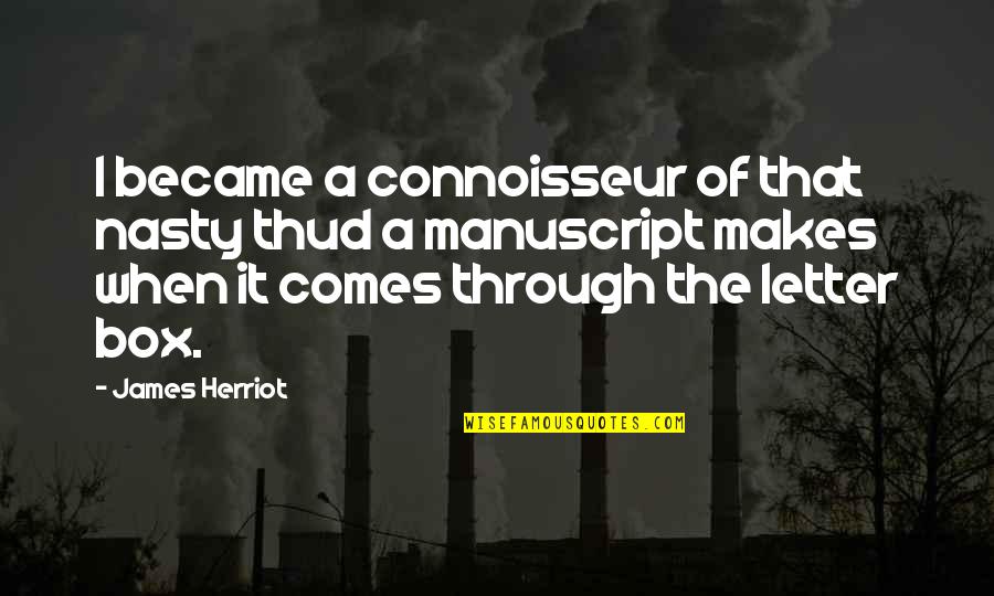 Manuscript Quotes By James Herriot: I became a connoisseur of that nasty thud