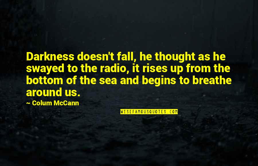 Manuscriptorium Quotes By Colum McCann: Darkness doesn't fall, he thought as he swayed Manuscriptorium Quotes By Colum McCann: Darkness doesn't fall, he thought as he swayed