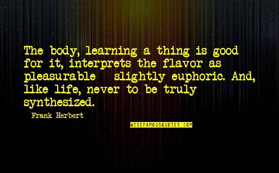 Manuscripts Dont Burn Quotes By Frank Herbert: The body, learning a thing is good for Manuscripts Dont Burn Quotes By Frank Herbert: The body, learning a thing is good for