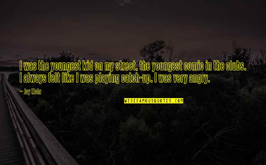 Manuscripts Of Accra Quotes By Jay Mohr: I was the youngest kid on my street, Manuscripts Of Accra Quotes By Jay Mohr: I was the youngest kid on my street,
