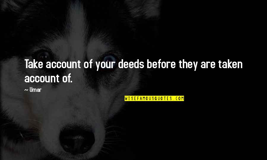 Manuscripts Of Accra Quotes By Umar: Take account of your deeds before they are