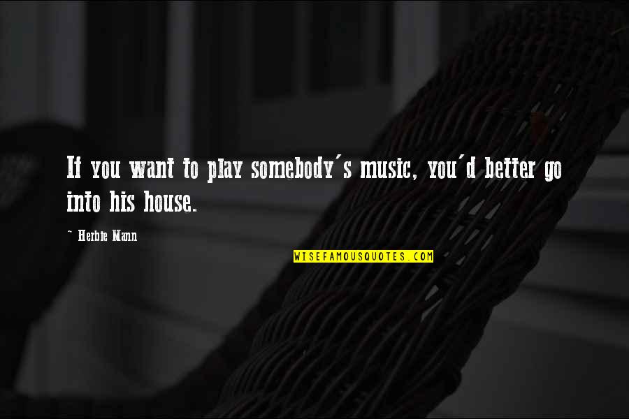Manuscrito De Voynich Quotes By Herbie Mann: If you want to play somebody's music, you'd