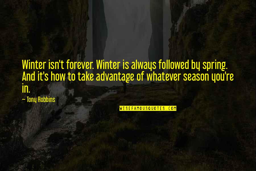 Manuscrito De Voynich Quotes By Tony Robbins: Winter isn't forever. Winter is always followed by