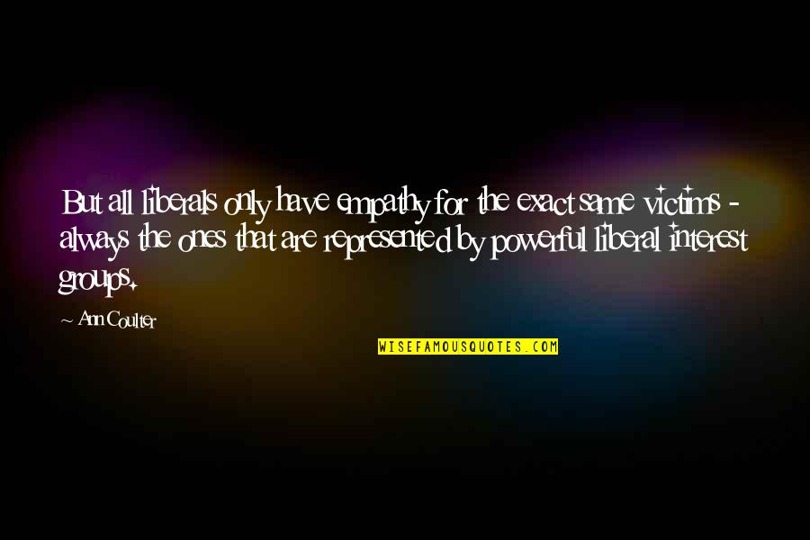Manuscritos Antiguos Quotes By Ann Coulter: But all liberals only have empathy for the