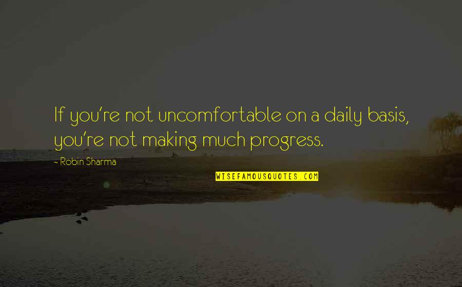 Manushka Michaud Quotes By Robin Sharma: If you're not uncomfortable on a daily basis,