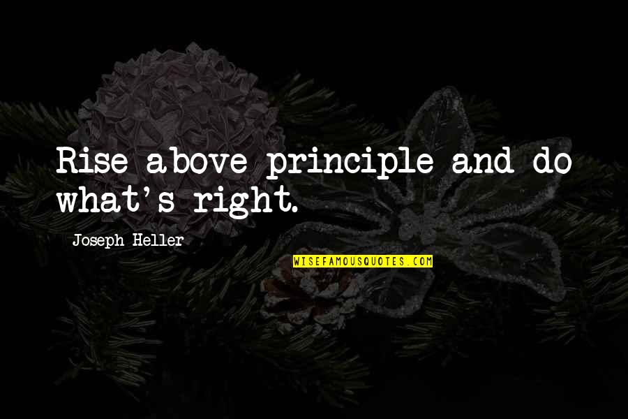 Manushulu Quotes By Joseph Heller: Rise above principle and do what's right.