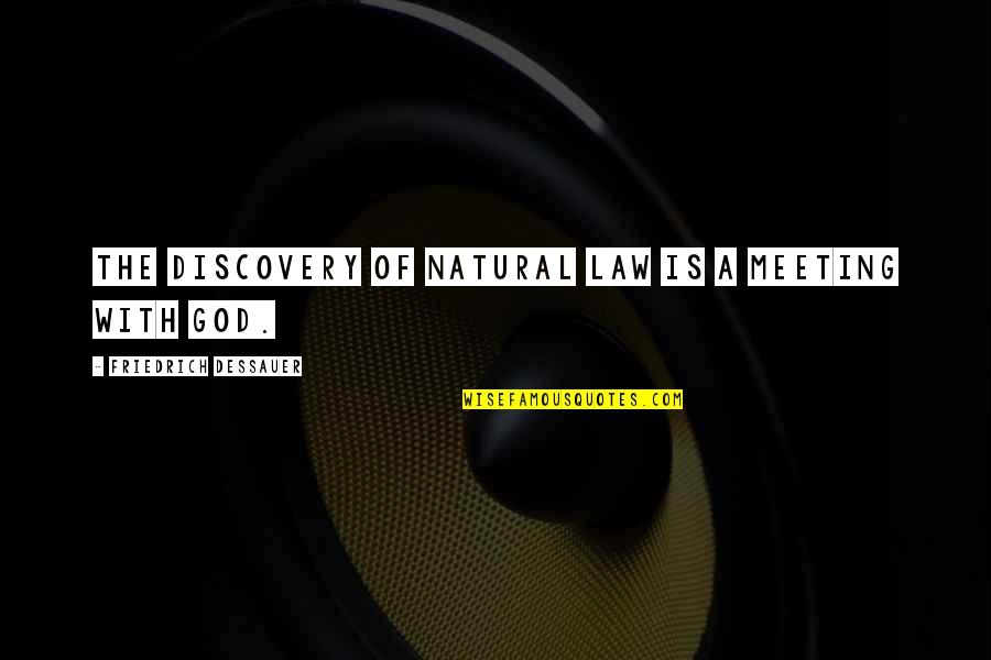 Manusia Bodoh Quotes By Friedrich Dessauer: The discovery of natural law is a meeting