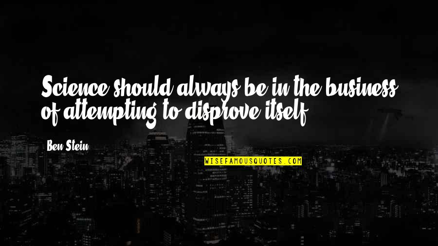 Manusia Dengki Quotes By Ben Stein: Science should always be in the business of