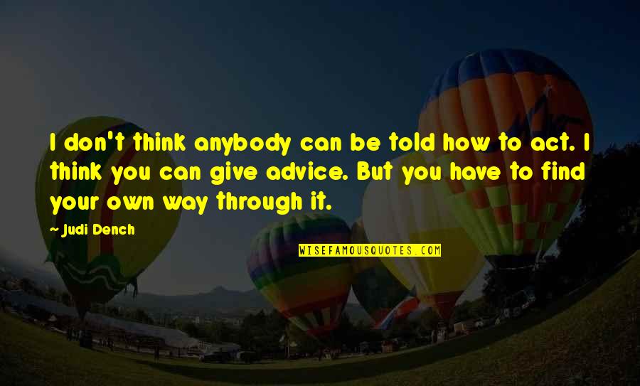 Manusia Dengki Quotes By Judi Dench: I don't think anybody can be told how