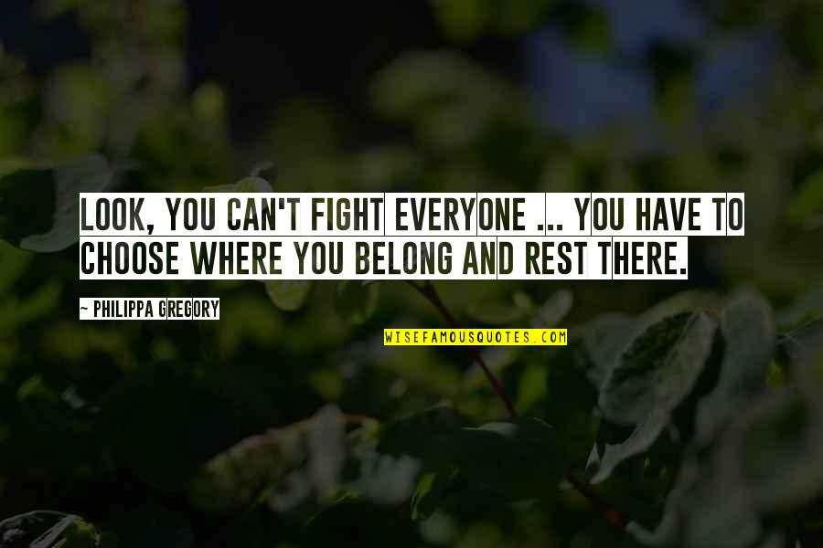 Manusia Setengah Salmon Movie Quotes By Philippa Gregory: Look, you can't fight everyone ... You have Manusia Setengah Salmon Movie Quotes By Philippa Gregory: Look, you can't fight everyone ... You have