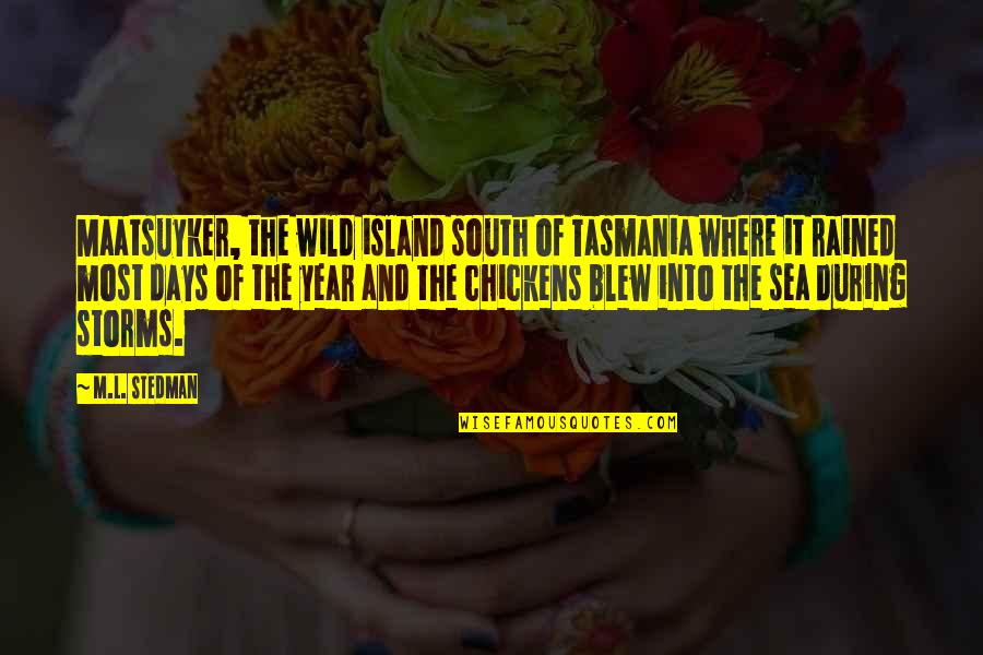 Manutan O Quotes By M.L. Stedman: Maatsuyker, the wild island south of Tasmania where Manutan O Quotes By M.L. Stedman: Maatsuyker, the wild island south of Tasmania where