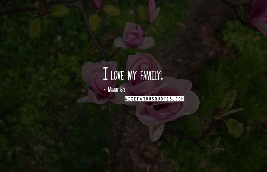 Manute Bol quotes: I love my family.