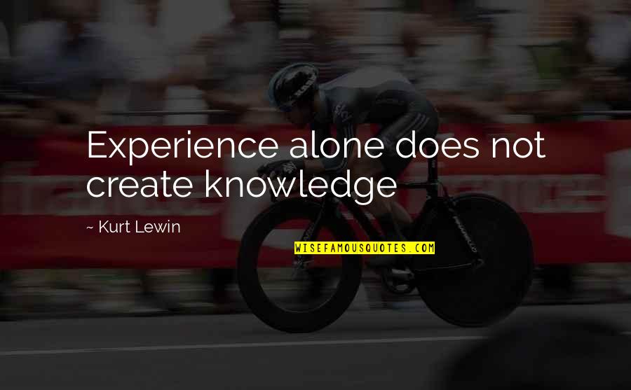 Manute Quotes By Kurt Lewin: Experience alone does not create knowledge Manute Quotes By Kurt Lewin: Experience alone does not create knowledge