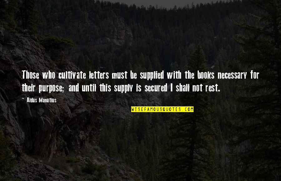 Manutius Aldus Quotes By Aldus Manutius: Those who cultivate letters must be supplied with Manutius Aldus Quotes By Aldus Manutius: Those who cultivate letters must be supplied with