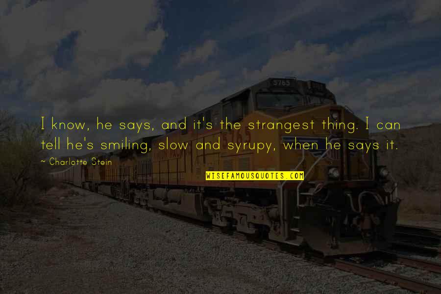 Manutius Aldus Quotes By Charlotte Stein: I know, he says, and it's the strangest Manutius Aldus Quotes By Charlotte Stein: I know, he says, and it's the strangest