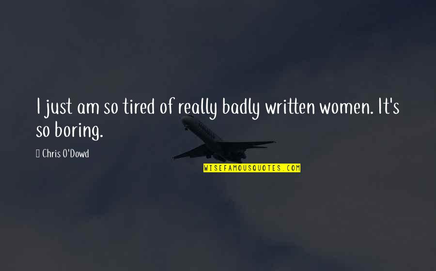 Manutius Aldus Quotes By Chris O'Dowd: I just am so tired of really badly