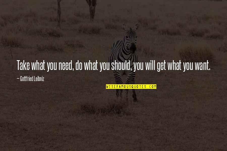 Manutius Aldus Quotes By Gottfried Leibniz: Take what you need, do what you should, Manutius Aldus Quotes By Gottfried Leibniz: Take what you need, do what you should,