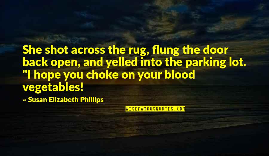 Manuvering Quotes By Susan Elizabeth Phillips: She shot across the rug, flung the door Manuvering Quotes By Susan Elizabeth Phillips: She shot across the rug, flung the door