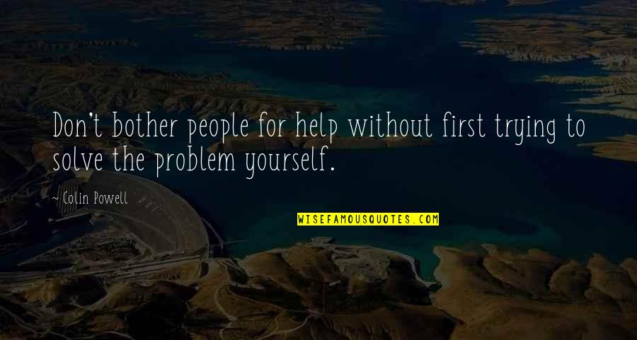 Manveer Heir Quotes By Colin Powell: Don't bother people for help without first trying