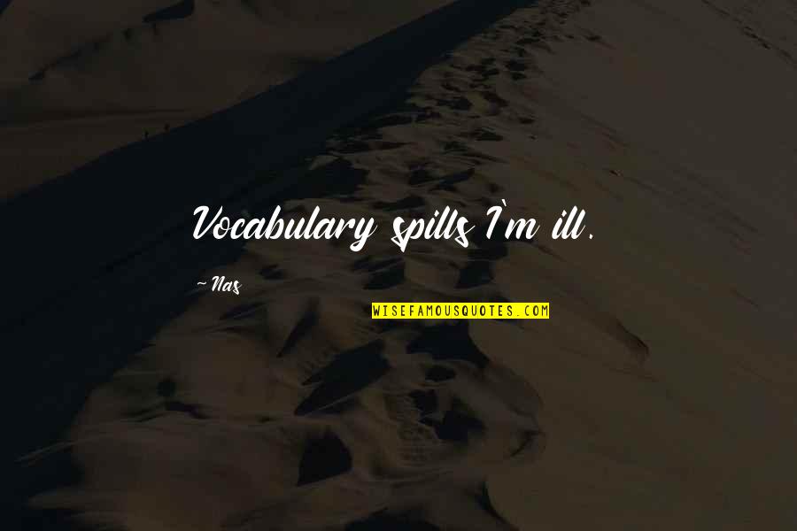 Manveer Heir Quotes By Nas: Vocabulary spills I'm ill.