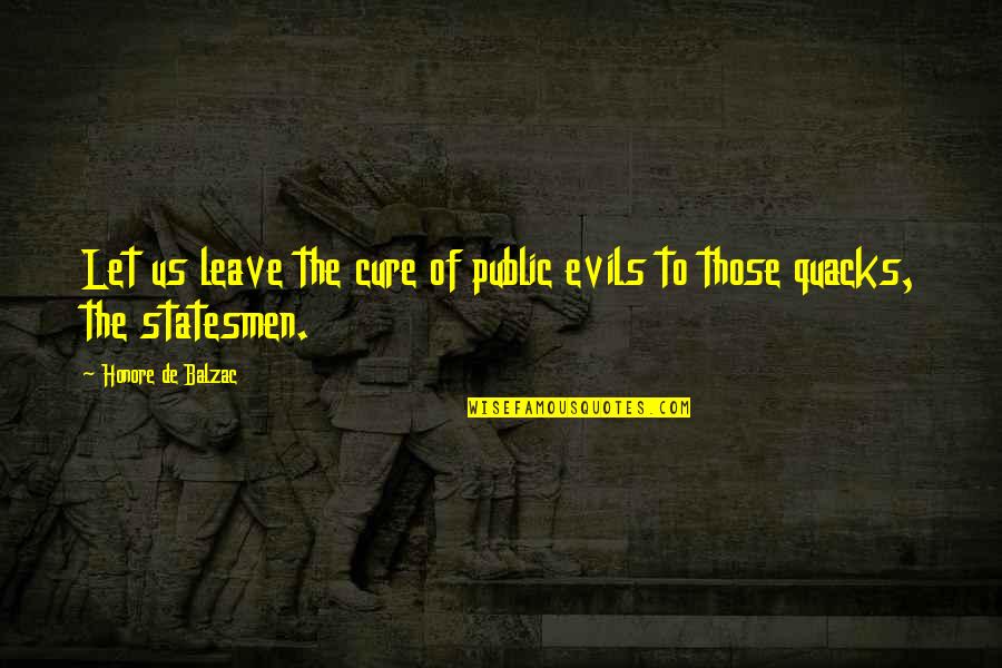 Manveer Komer Quotes By Honore De Balzac: Let us leave the cure of public evils