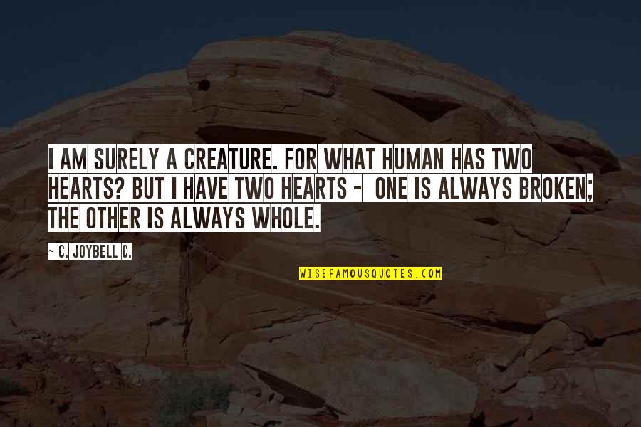 Manver Saeed Quotes By C. JoyBell C.: I am surely a creature. For what human