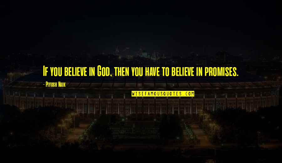 Manver Saeed Quotes By Piyush Naik: If you believe in God, then you have