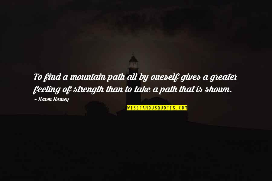 Manwarren Backyard Quotes By Karen Horney: To find a mountain path all by oneself Manwarren Backyard Quotes By Karen Horney: To find a mountain path all by oneself