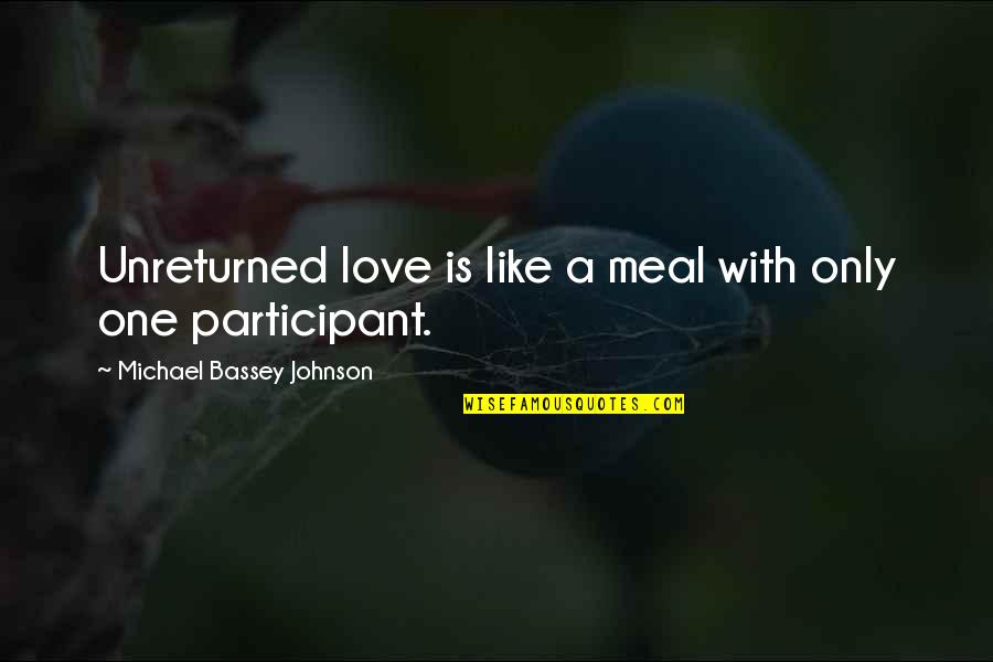 Manwell Quotes By Michael Bassey Johnson: Unreturned love is like a meal with only Manwell Quotes By Michael Bassey Johnson: Unreturned love is like a meal with only