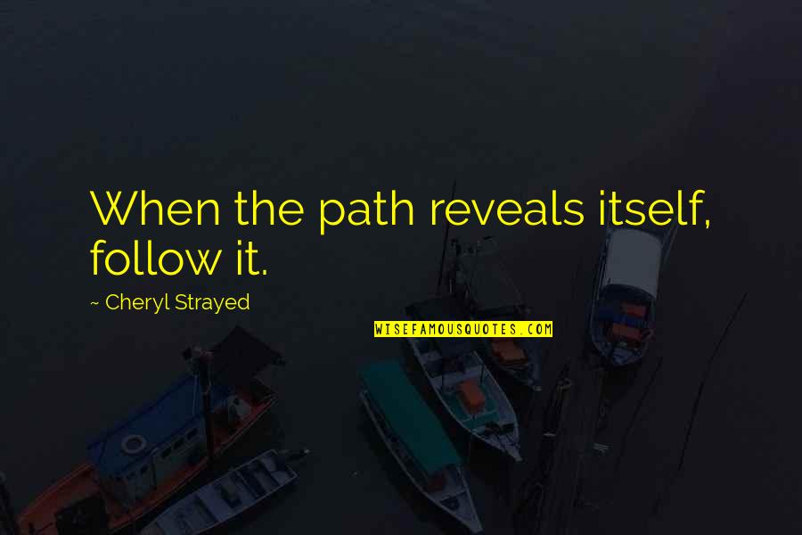 Manwich Ingredients Quotes By Cheryl Strayed: When the path reveals itself, follow it. Manwich Ingredients Quotes By Cheryl Strayed: When the path reveals itself, follow it.