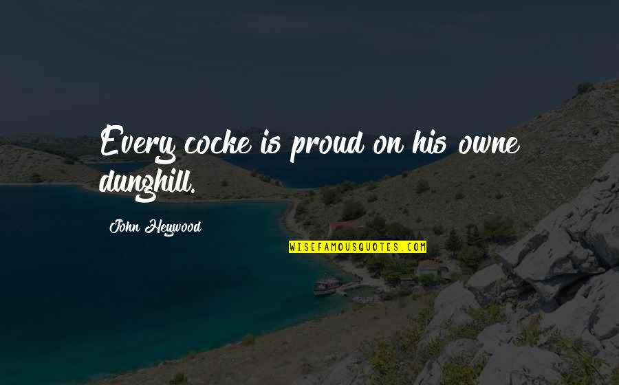 Manx Proverbs And Quotes By John Heywood: Every cocke is proud on his owne dunghill. Manx Proverbs And Quotes By John Heywood: Every cocke is proud on his owne dunghill.
