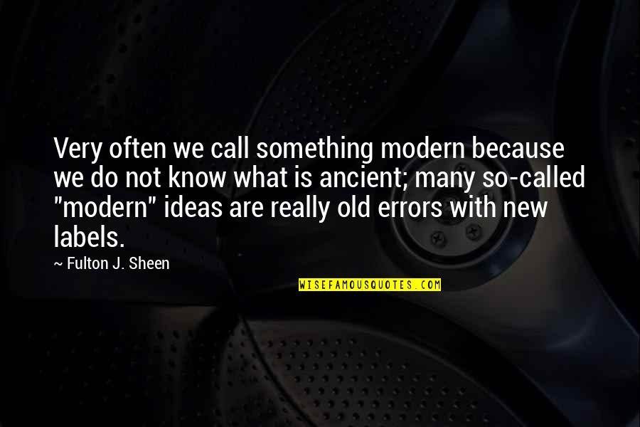 Many Are Called Quotes By Fulton J. Sheen: Very often we call something modern because we