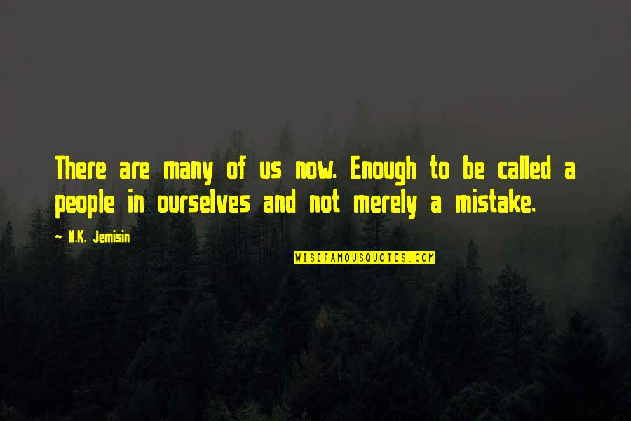Many Are Called Quotes By N.K. Jemisin: There are many of us now. Enough to
