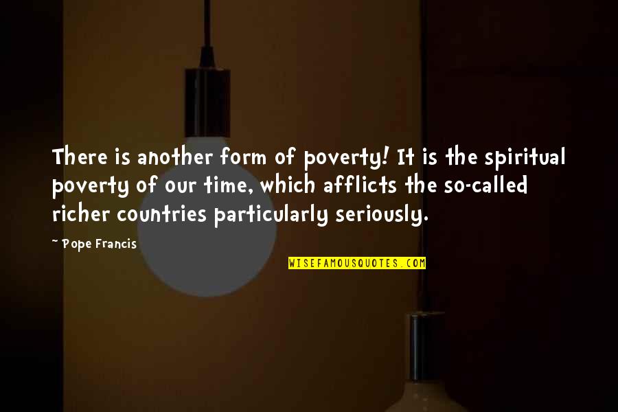 Many Are Called Quotes By Pope Francis: There is another form of poverty! It is