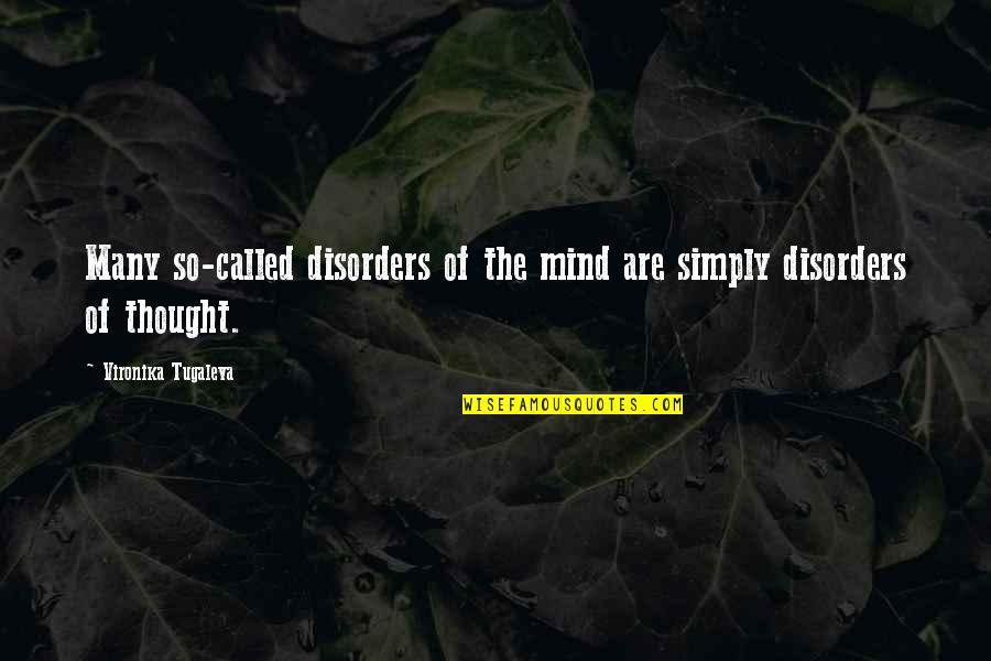Many Are Called Quotes By Vironika Tugaleva: Many so-called disorders of the mind are simply