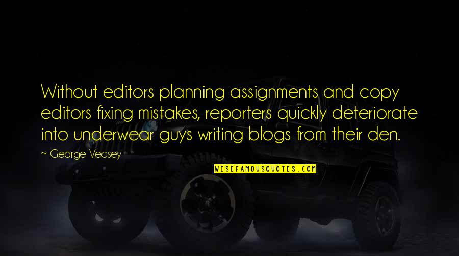Many Assignments Quotes By George Vecsey: Without editors planning assignments and copy editors fixing