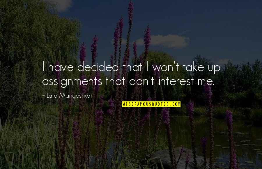 Many Assignments Quotes By Lata Mangeshkar: I have decided that I won't take up